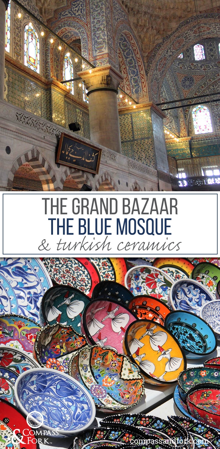 The Grand Bazaar, the Blue Mosque and Turkish Ceramics www.compassandfork.com