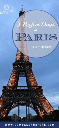 3 Perfect Days in Paris- A complete Itinerary for three days in Paris www.compassandfork.com