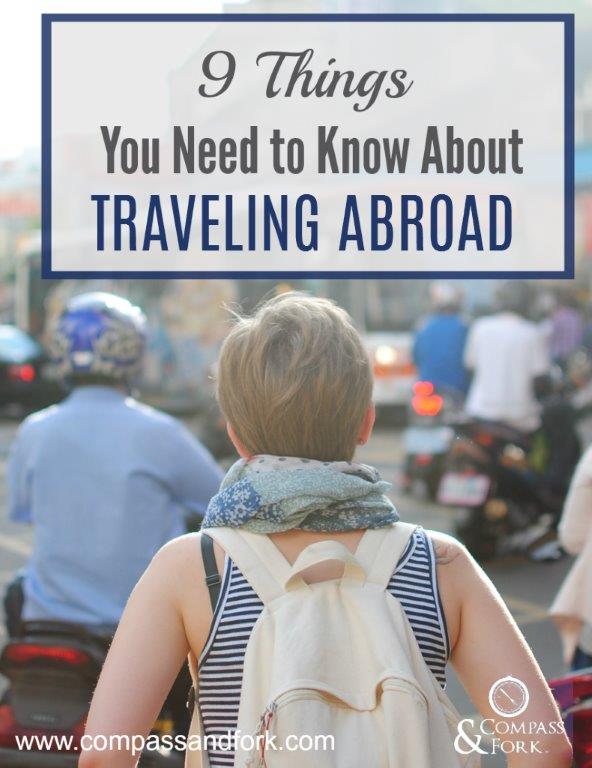 9 Things You Need to Know About Traveling Abroad www.compassandfork.com