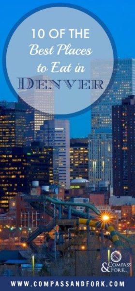 10 of the Best Places to Eat in Denver - Compass & Fork